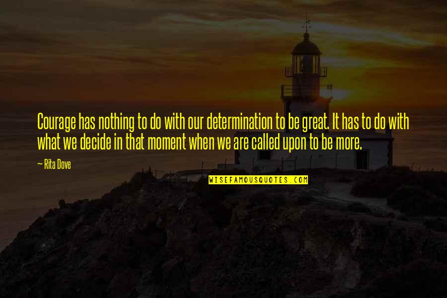 Kaidan Skyrim Quotes By Rita Dove: Courage has nothing to do with our determination