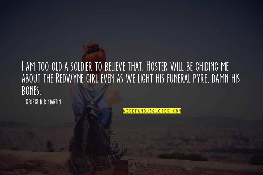 Kaiden Bennett Quotes By George R R Martin: I am too old a soldier to believe