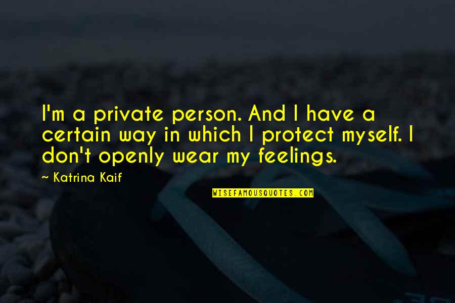 Kaif Katrina Quotes By Katrina Kaif: I'm a private person. And I have a