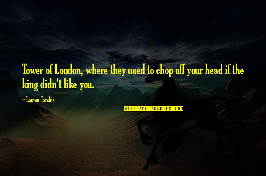 Kaigailink Quotes By Lauren Tarshis: Tower of London, where they used to chop