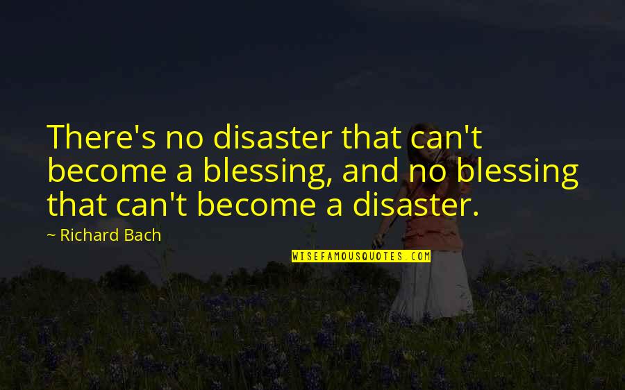 Kaigailink Quotes By Richard Bach: There's no disaster that can't become a blessing, Kaigailink Quotes By Richard Bach: There's no disaster that can't become a blessing,