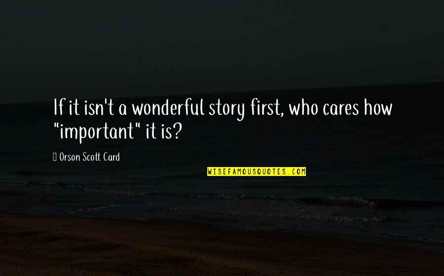 Kaigal Falls Quotes By Orson Scott Card: If it isn't a wonderful story first, who Kaigal Falls Quotes By Orson Scott Card: If it isn't a wonderful story first, who