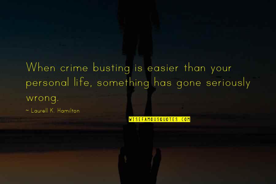 Kaigal Water Quotes By Laurell K. Hamilton: When crime busting is easier than your personal