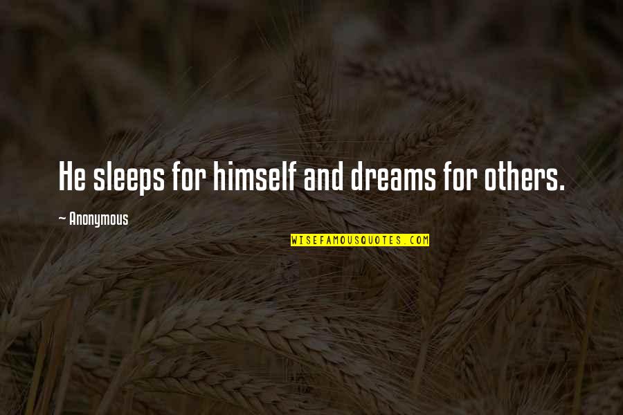Kaika Quotes By Anonymous: He sleeps for himself and dreams for others.