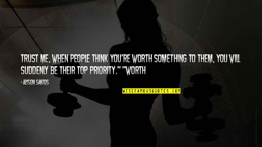 Kaikista Kasvoista Quotes By Alyson Santos: Trust me, when people think you're worth something