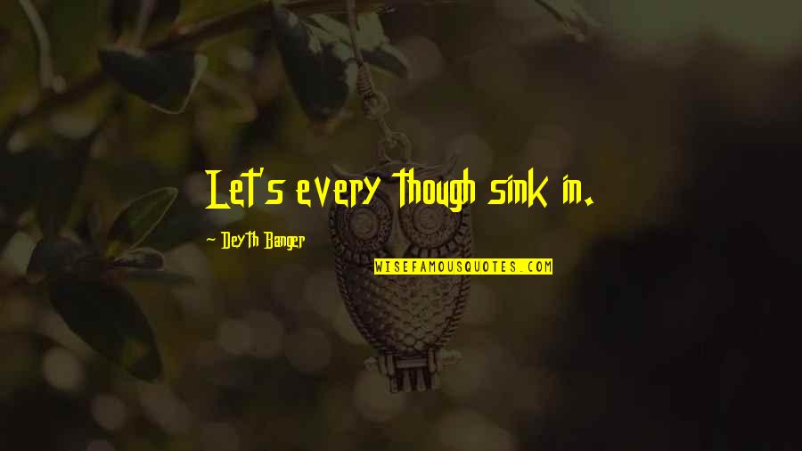 Kaikki Muumimukit Quotes By Deyth Banger: Let's every though sink in. Kaikki Muumimukit Quotes By Deyth Banger: Let's every though sink in.