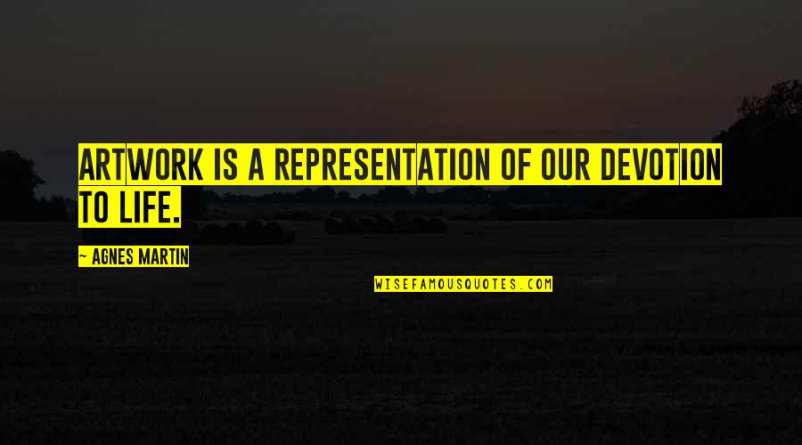 Kaikki Pelit Quotes By Agnes Martin: Artwork is a representation of our devotion to Kaikki Pelit Quotes By Agnes Martin: Artwork is a representation of our devotion to