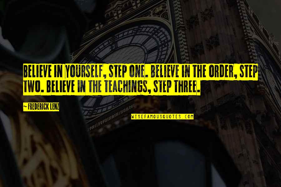 Kaikki Synnit Quotes By Frederick Lenz: Believe in yourself, step one. Believe in the