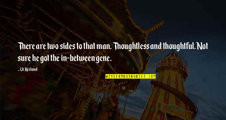 Kaikki Tai Quotes By Vi Keeland: There are two sides to that man. Thoughtless Kaikki Tai Quotes By Vi Keeland: There are two sides to that man. Thoughtless