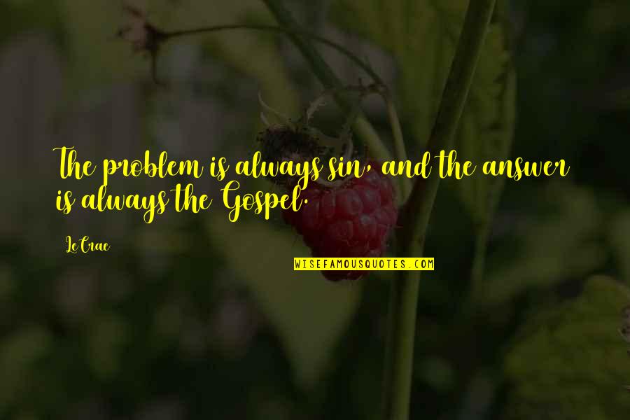 Kaikuthal Rice Quotes By LeCrae: The problem is always sin, and the answer
