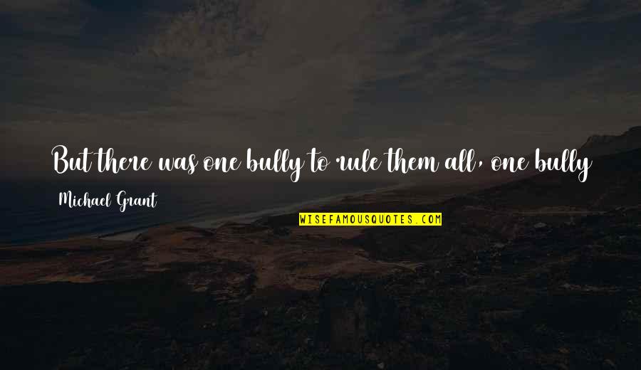 Kailangan Kita By Piolo Pascual Quotes By Michael Grant: But there was one bully to rule them