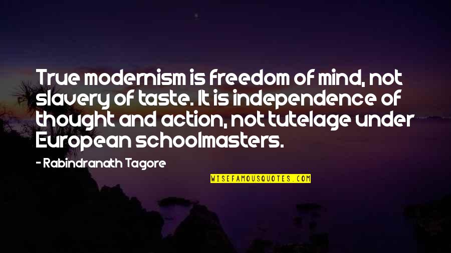 Kailani Kai Quotes By Rabindranath Tagore: True modernism is freedom of mind, not slavery