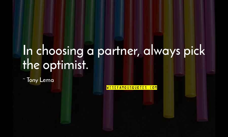 Kailanman Japanese Quotes By Tony Lema: In choosing a partner, always pick the optimist. Kailanman Japanese Quotes By Tony Lema: In choosing a partner, always pick the optimist.
