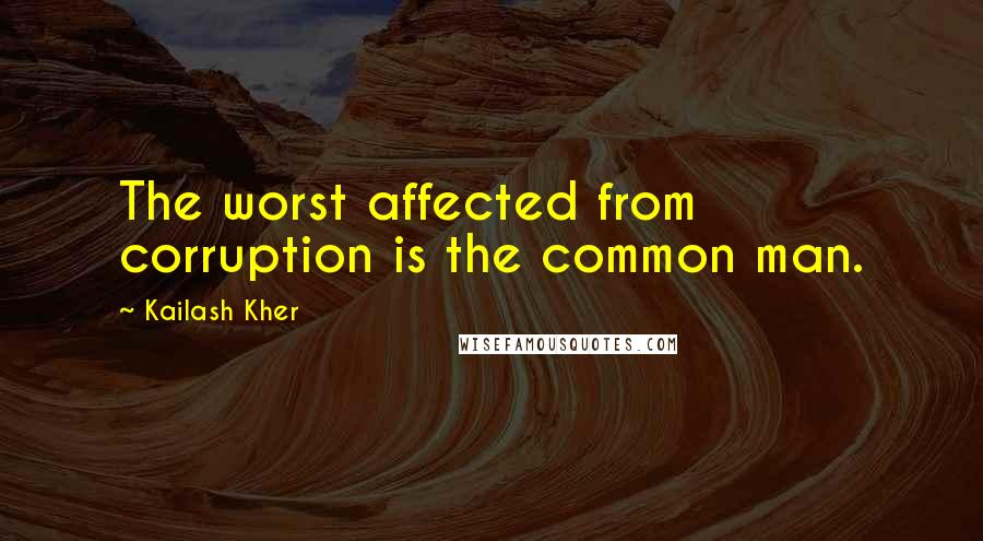 Kailash Kher quotes: The worst affected from corruption is the common man.