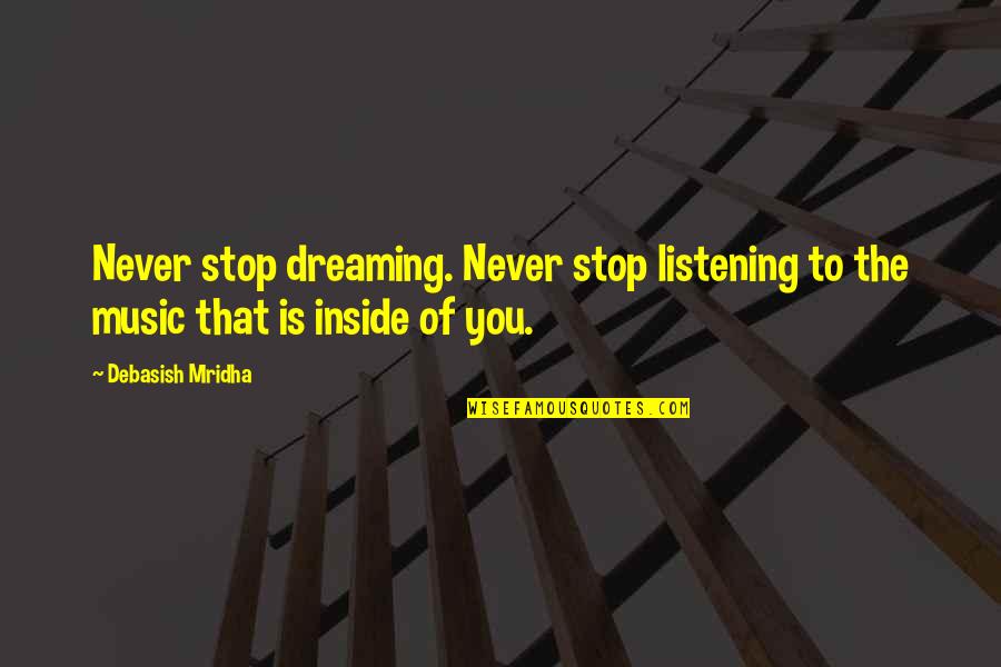 Kailash Kher Quotes By Debasish Mridha: Never stop dreaming. Never stop listening to the