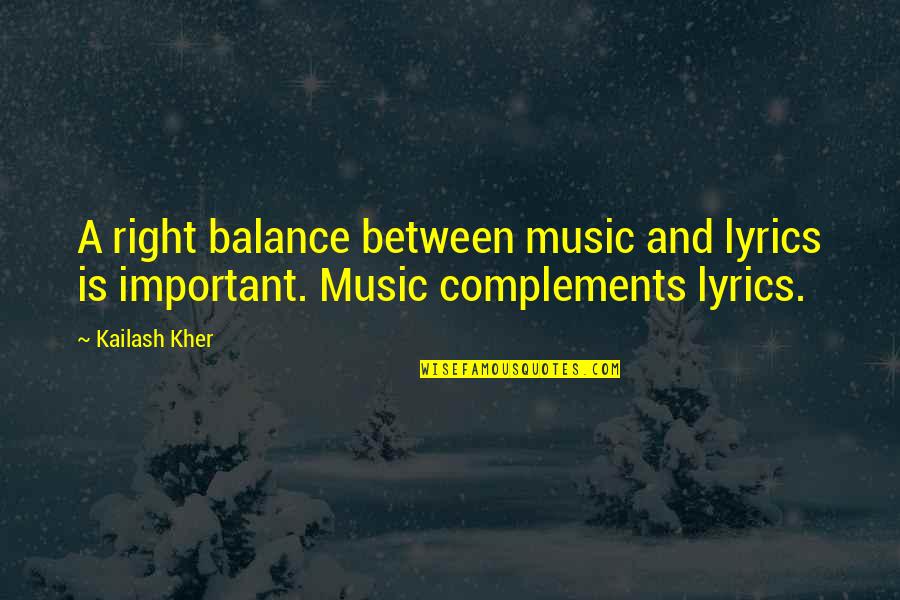 Kailash Kher Quotes By Kailash Kher: A right balance between music and lyrics is