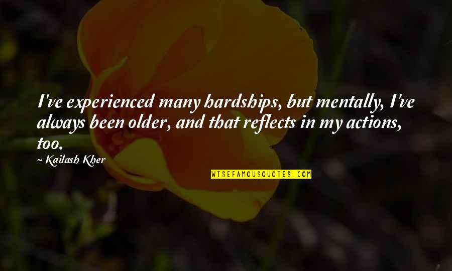 Kailash Kher Quotes By Kailash Kher: I've experienced many hardships, but mentally, I've always Kailash Kher Quotes By Kailash Kher: I've experienced many hardships, but mentally, I've always