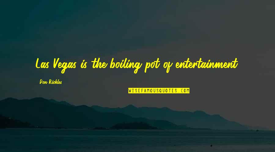 Kailash Parvat Quotes By Don Rickles: Las Vegas is the boiling pot of entertainment. Kailash Parvat Quotes By Don Rickles: Las Vegas is the boiling pot of entertainment.