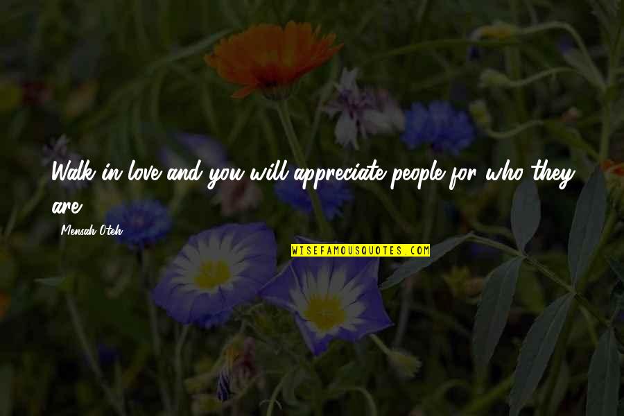 Kailash Parvat Quotes By Mensah Oteh: Walk in love and you will appreciate people