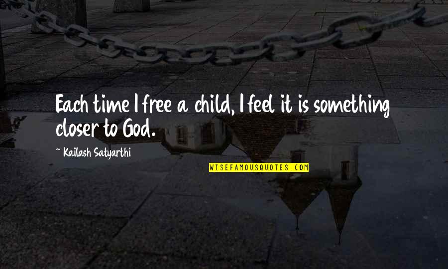 Kailash Quotes By Kailash Satyarthi: Each time I free a child, I feel