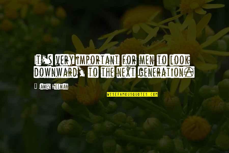 Kaileena Quotes By James Hillman: It's very important for men to look downward,