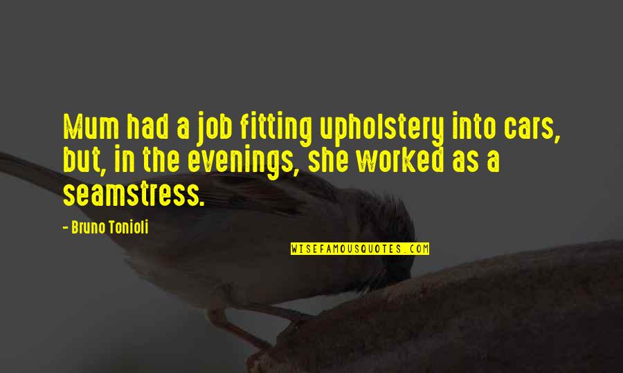 Kaileigh Brielle Quotes By Bruno Tonioli: Mum had a job fitting upholstery into cars,