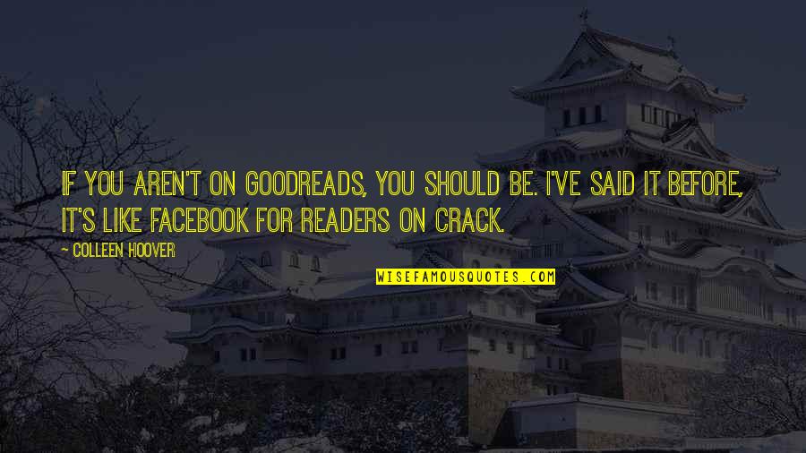 Kaileigh Brielle Quotes By Colleen Hoover: If you aren't on Goodreads, you should be.