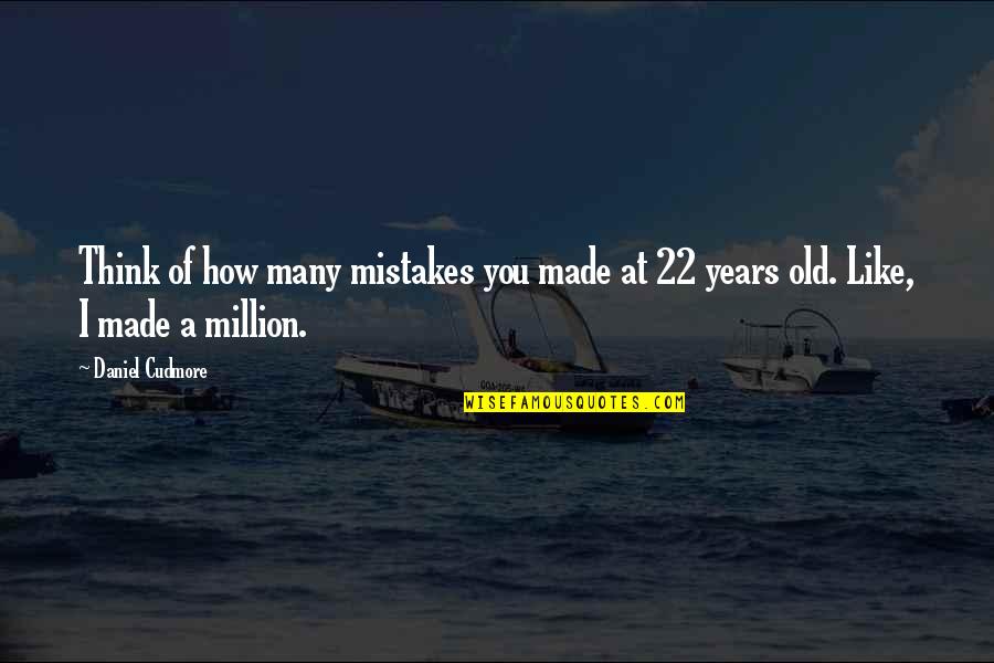 Kaileigh Lexy Quotes By Daniel Cudmore: Think of how many mistakes you made at