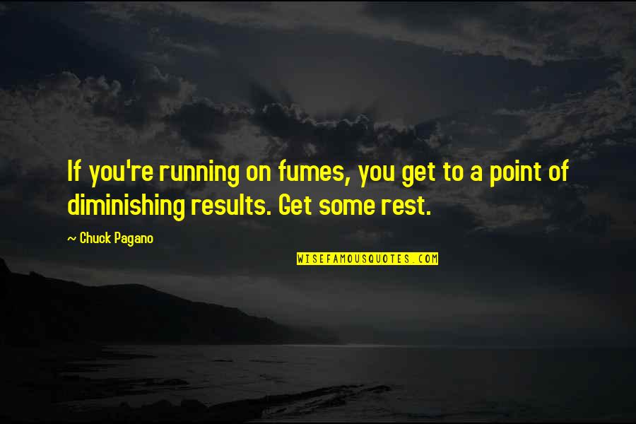 Kaileigh Schmidt Quotes By Chuck Pagano: If you're running on fumes, you get to Kaileigh Schmidt Quotes By Chuck Pagano: If you're running on fumes, you get to