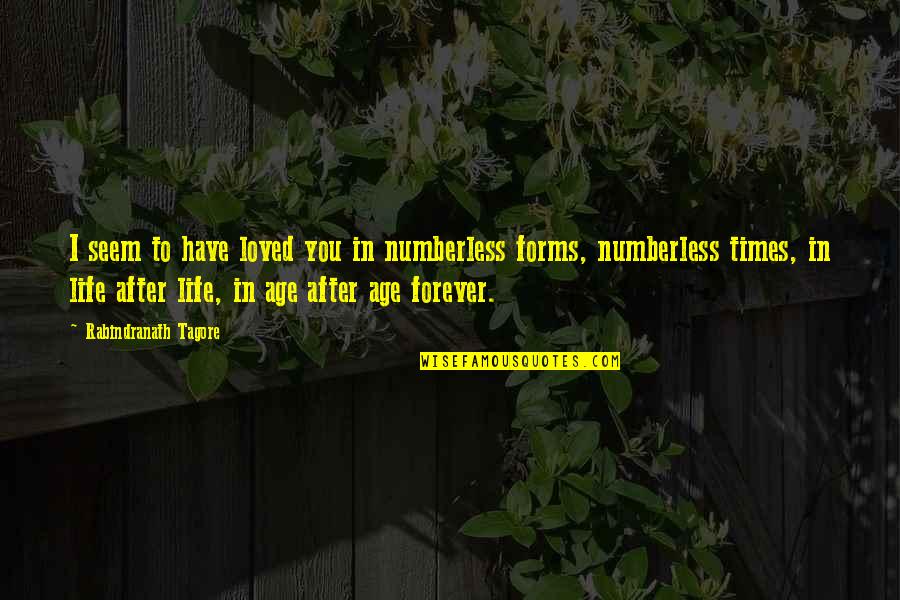 Kaileigh Schmidt Quotes By Rabindranath Tagore: I seem to have loved you in numberless Kaileigh Schmidt Quotes By Rabindranath Tagore: I seem to have loved you in numberless