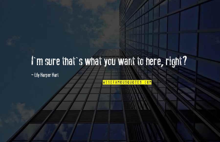 Kailing Quotes By Lily Harper Hart: I'm sure that's what you want to here, Kailing Quotes By Lily Harper Hart: I'm sure that's what you want to here,