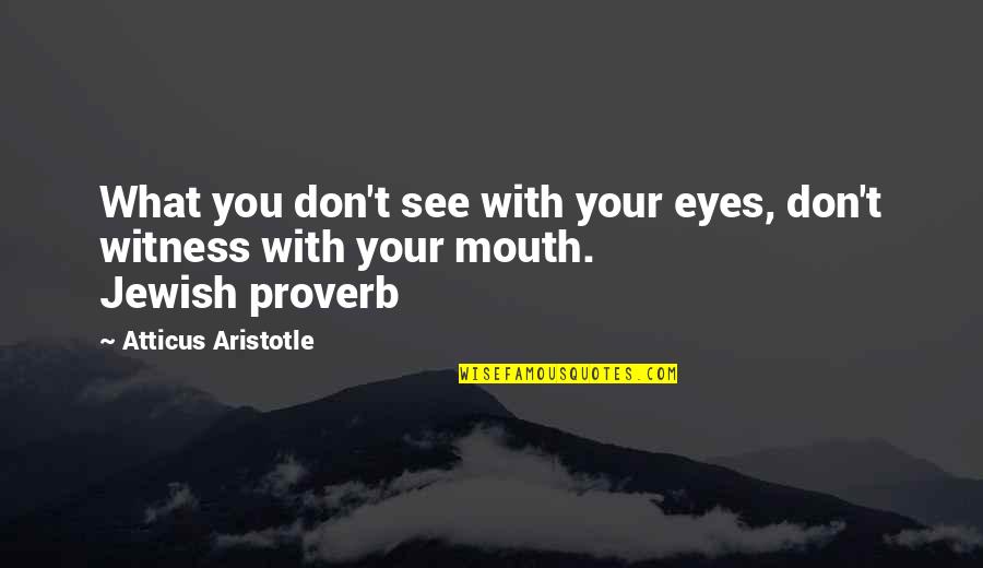 Kaillie Humphries Quotes By Atticus Aristotle: What you don't see with your eyes, don't Kaillie Humphries Quotes By Atticus Aristotle: What you don't see with your eyes, don't