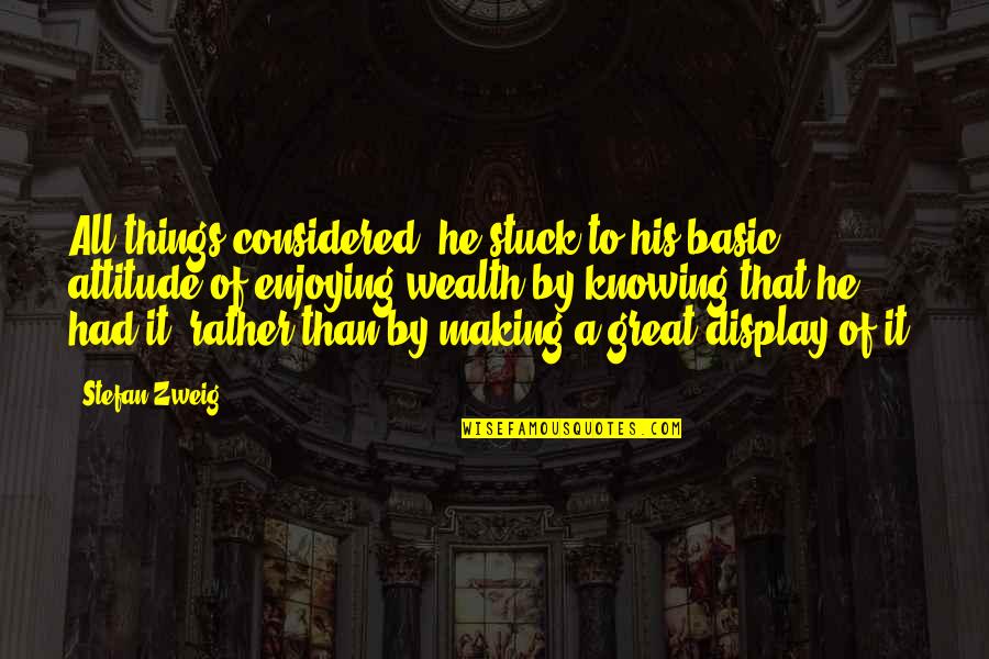 Kailly Kaufmann Quotes By Stefan Zweig: All things considered, he stuck to his basic Kailly Kaufmann Quotes By Stefan Zweig: All things considered, he stuck to his basic