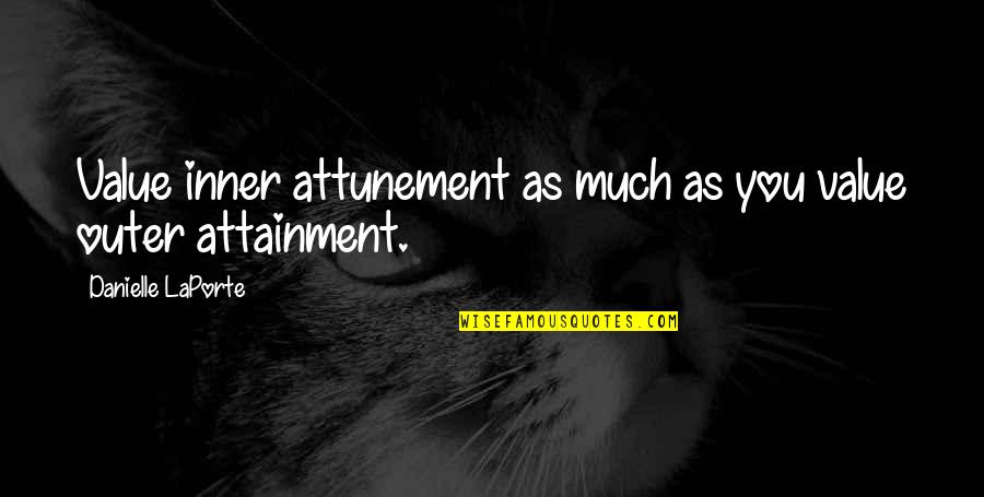 Kailon Davies Quotes By Danielle LaPorte: Value inner attunement as much as you value Kailon Davies Quotes By Danielle LaPorte: Value inner attunement as much as you value