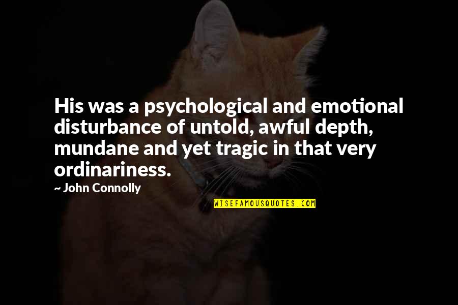 Kailynn Hightower Quotes By John Connolly: His was a psychological and emotional disturbance of Kailynn Hightower Quotes By John Connolly: His was a psychological and emotional disturbance of