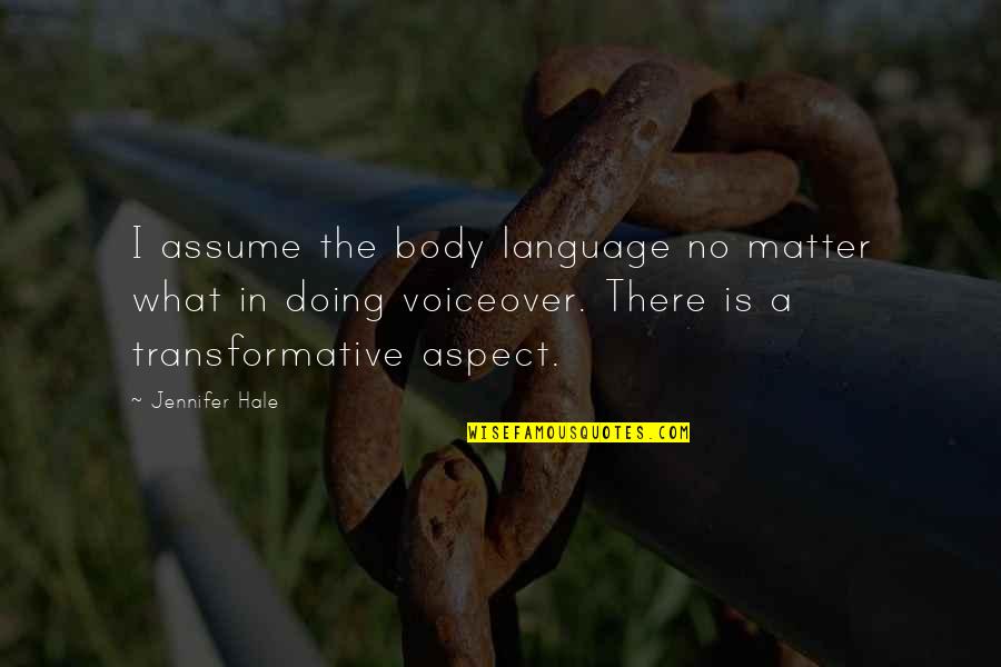 Kaimija Dervis Quotes By Jennifer Hale: I assume the body language no matter what