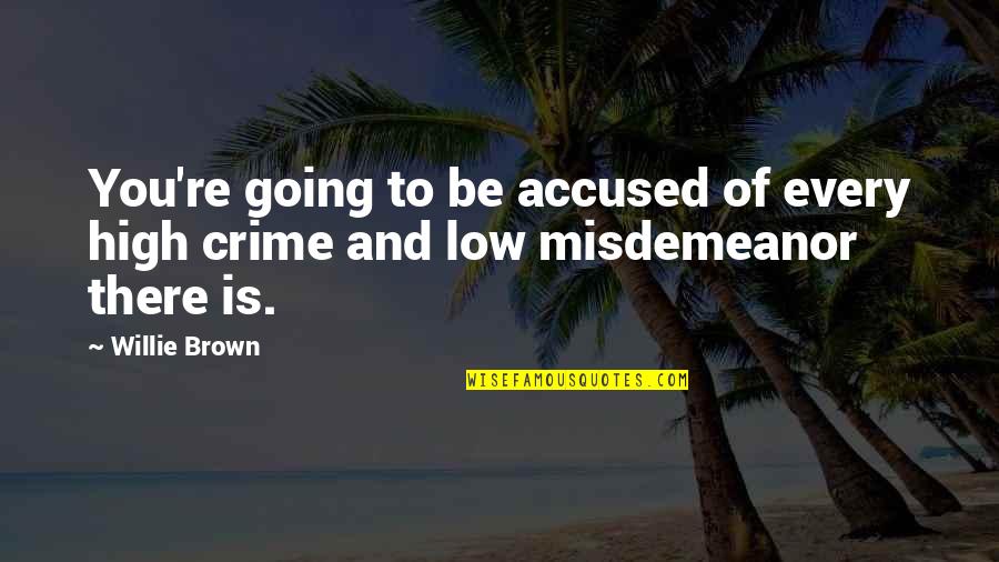 Kaimook Cafe Quotes By Willie Brown: You're going to be accused of every high