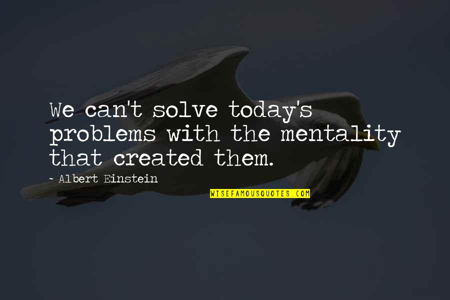 Kainalu Quotes By Albert Einstein: We can't solve today's problems with the mentality