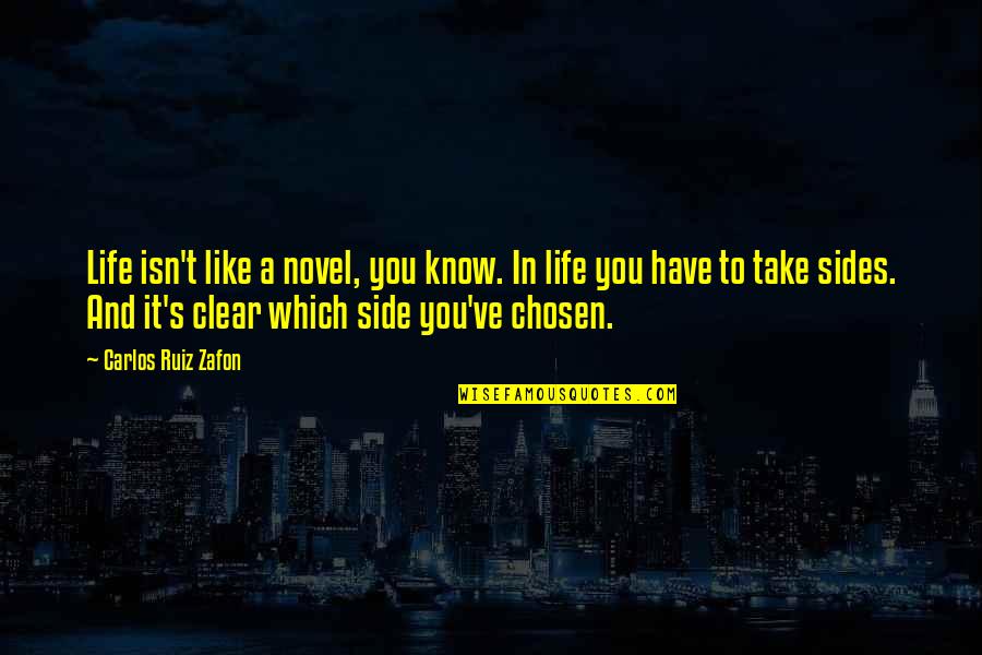 Kainalu Quotes By Carlos Ruiz Zafon: Life isn't like a novel, you know. In