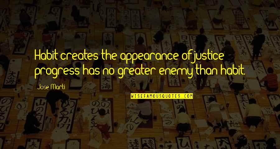 Kainalu School Quotes By Jose Marti: Habit creates the appearance of justice; progress has