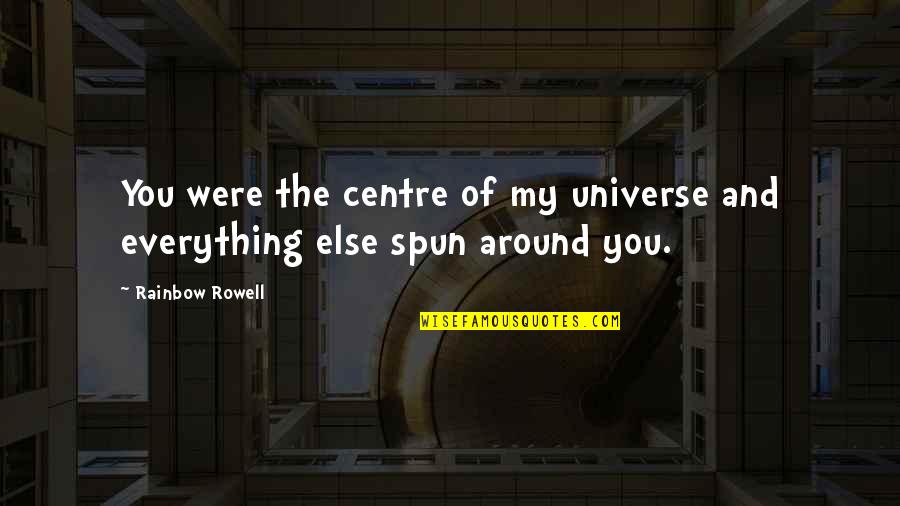 Kainat Tedris Quotes By Rainbow Rowell: You were the centre of my universe and
