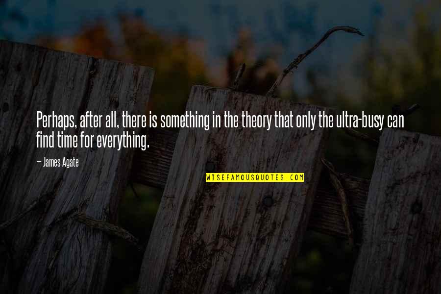 Kaindl Usa Quotes By James Agate: Perhaps, after all, there is something in the Kaindl Usa Quotes By James Agate: Perhaps, after all, there is something in the