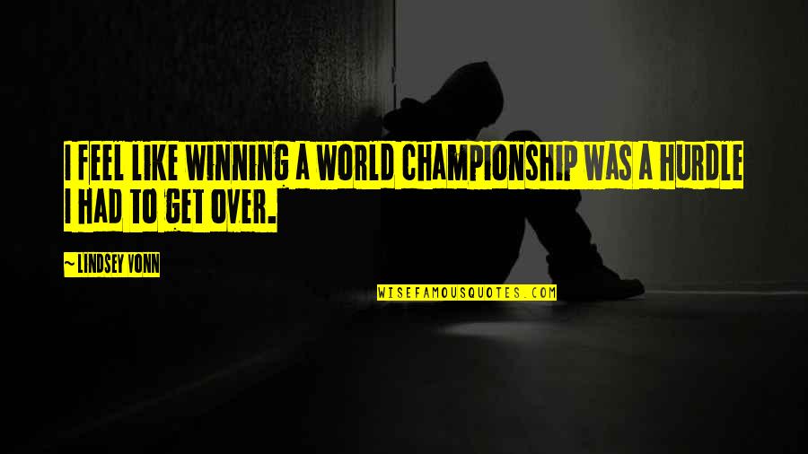 Kaindl Usa Quotes By Lindsey Vonn: I feel like winning a world championship was