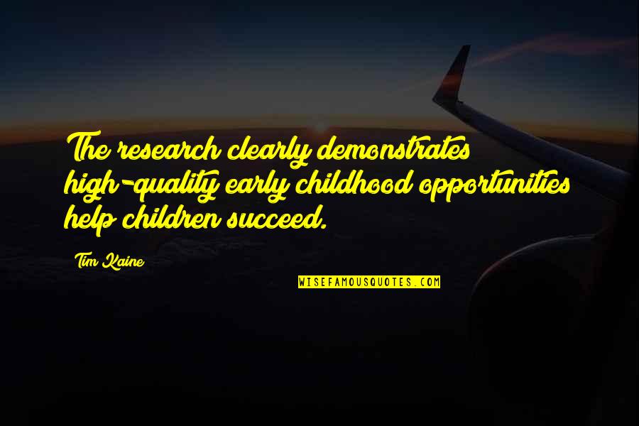 Kaine Quotes By Tim Kaine: The research clearly demonstrates high-quality early childhood opportunities Kaine Quotes By Tim Kaine: The research clearly demonstrates high-quality early childhood opportunities