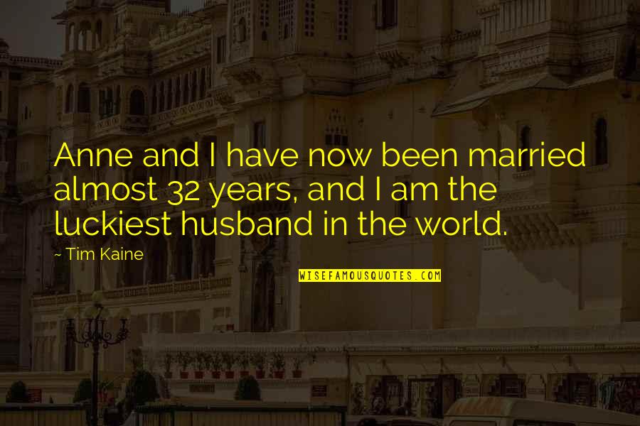 Kaine Quotes By Tim Kaine: Anne and I have now been married almost Kaine Quotes By Tim Kaine: Anne and I have now been married almost