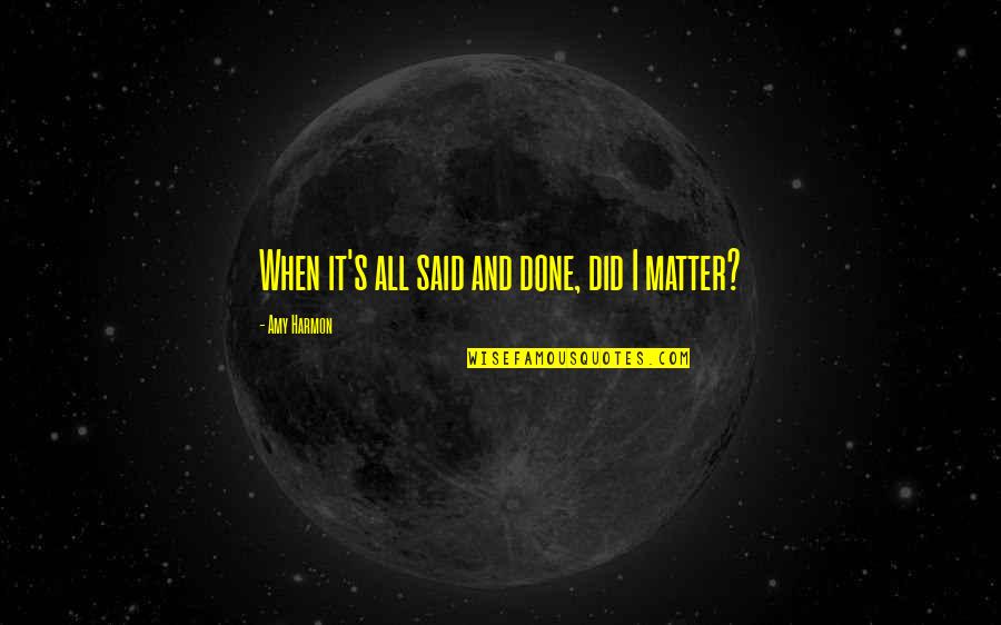 Kainene Quotes By Amy Harmon: When it's all said and done, did I Kainene Quotes By Amy Harmon: When it's all said and done, did I