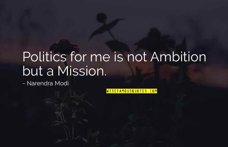 Kainer Veterinary Quotes By Narendra Modi: Politics for me is not Ambition but a Kainer Veterinary Quotes By Narendra Modi: Politics for me is not Ambition but a