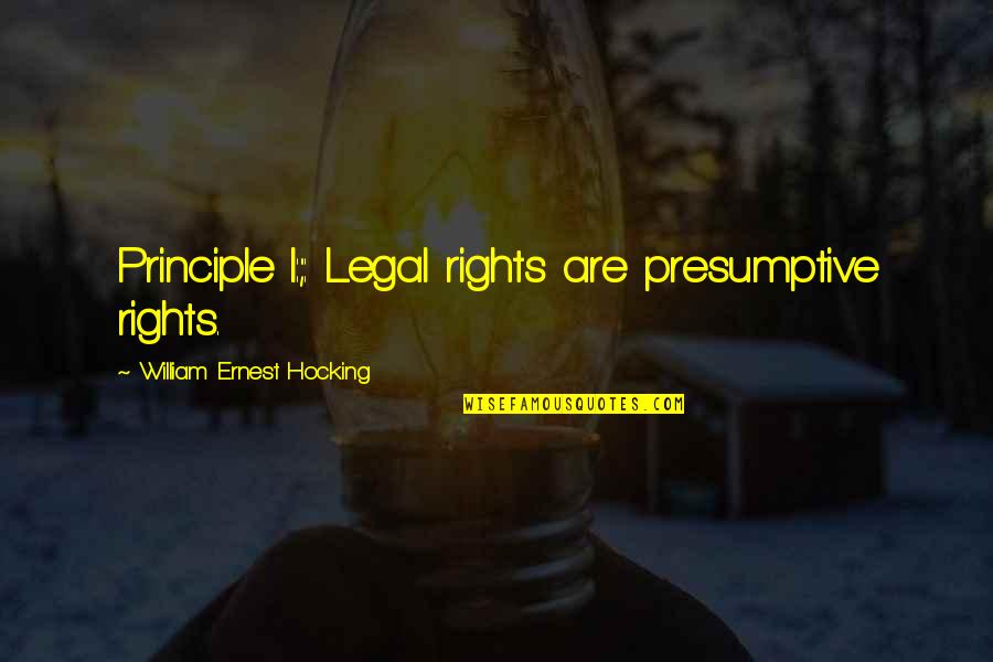 Kainer Veterinary Quotes By William Ernest Hocking: Principle I:;: Legal rights are presumptive rights. Kainer Veterinary Quotes By William Ernest Hocking: Principle I:;: Legal rights are presumptive rights.