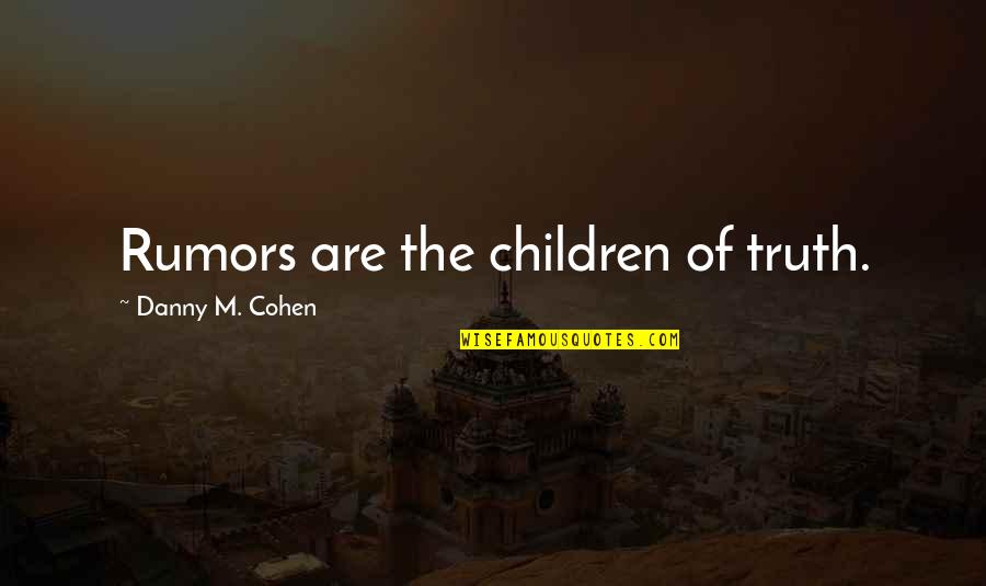 Kaing Guek Eav Quotes By Danny M. Cohen: Rumors are the children of truth.