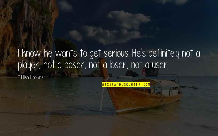 Kaing Ng Quotes By Ellen Hopkins: I know he wants to get serious. He's